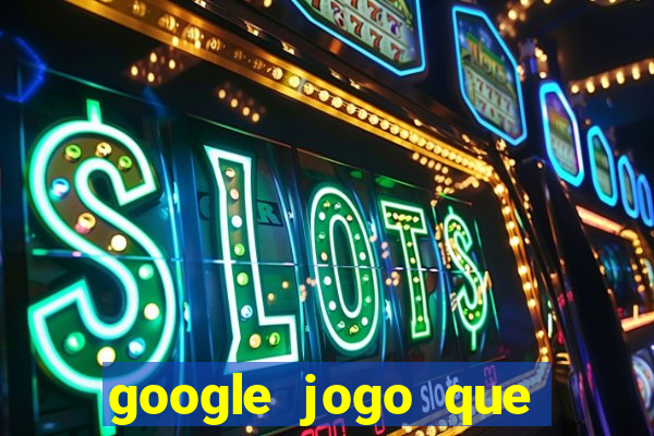 google jogo que ganha dinheiro de verdade